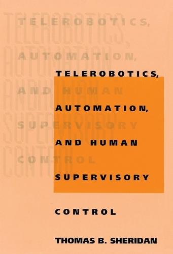 Telerobotics, Automation, and Human Supervisory Control  by Thomas B. Sheridan (Professor Emeritus) at Abbey's Bookshop, 