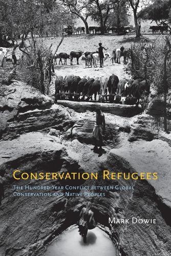 Conservation Refugees: The Hundred-Year Conflict between Global Conservation and Native Peoples  by Mark Dowie at Abbey's Bookshop, 