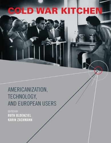 Cold War Kitchen: Americanization, Technology, and European Users  by Ruth Oldenziel (Professor of American and European History of Technology, Technical University Eindhoven /University of Amsterdam) at Abbey's Bookshop, 
