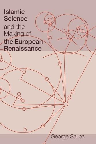 Islamic Science and the Making of the European Renaissance  by George Saliba (Professor of Arabic and Islamic Science, Columbia University) at Abbey's Bookshop, 