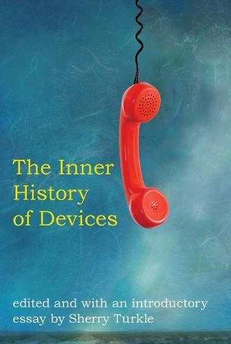 The Inner History of Devices  by Sherry Turkle (Abby Rockefeller Mauzé Professor of the Social Studies of Science and Technology at MIT and Founder , Massachusetts Institute of Technology) at Abbey's Bookshop, 