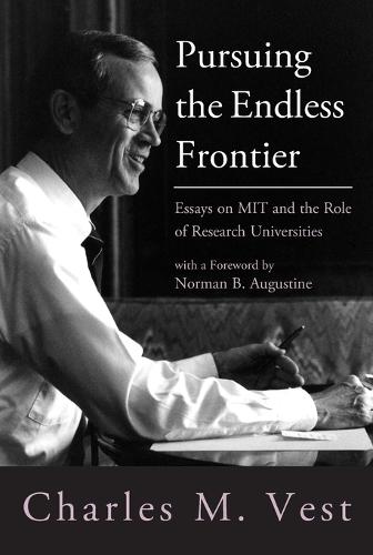 Pursuing the Endless Frontier: Essays on MIT and the Role of Research Universities  by Charles M. Vest (President Emeritus, Massachusetts Institute of Technology) at Abbey's Bookshop, 