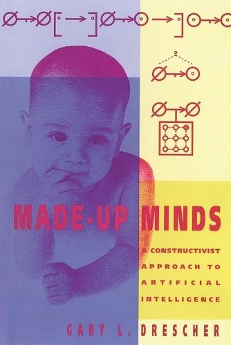 Made-Up Minds: A Constructivist Approach to Artificial Intelligence  by Gary L. Drescher at Abbey's Bookshop, 