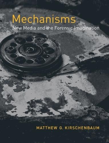Mechanisms: New Media and the Forensic Imagination  by Matthew G. Kirschenbaum (Associate Professor of English and Associate Director, University of Maryland) at Abbey's Bookshop, 