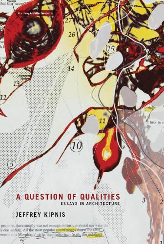 A Question of Qualities: Essays in Architecture  by Jeffrey Kipnis (Professor, Ohio State University) at Abbey's Bookshop, 