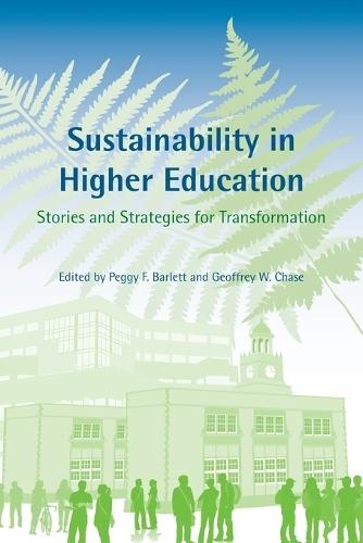 Sustainability in Higher Education: Stories and Strategies for Transformation  by Peggy F. Barlett (Emory University) at Abbey's Bookshop, 