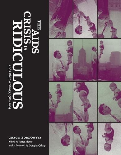 The AIDS Crisis Is Ridiculous and Other Writings, 1986–2003  by Gregg Bordowitz (Director, School of the Art Institute of Chicago) at Abbey's Bookshop, 