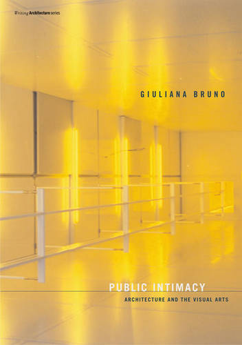 Public Intimacy: Architecture and the Visual Arts  by Giuliana Bruno (Professor, Harvard University) at Abbey's Bookshop, 