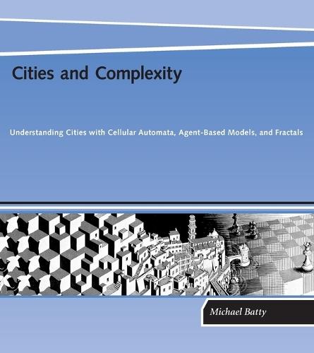 Cities and Complexity: Understanding Cities with Cellular Automata, Agent-Based Models, and Fractals  by Michael Batty (Bartlett Professor of Planning and Director of the Centre for Advanced Spatial Analysis (CASA), University College London) at Abbey's Bookshop, 