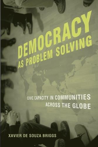 Democracy as Problem Solving: Civic Capacity in Communities Across the Globe  by Xavier de Souza Briggs (Massachusetts Institute of Technology) at Abbey's Bookshop, 