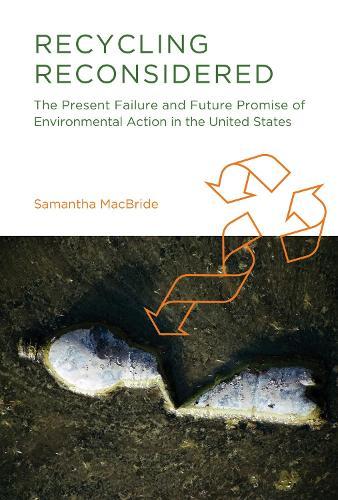 Recycling Reconsidered: The Present Failure and Future Promise of Environmental Action in the United States  by Samantha MacBride at Abbey's Bookshop, 