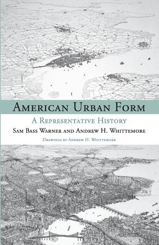 American Urban Form: A Representative History  by Sam Bass Warner Jr. at Abbey's Bookshop, 