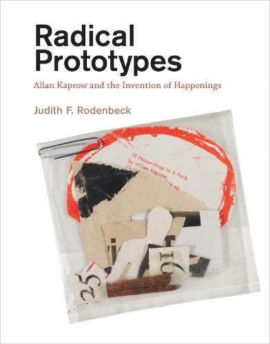 Radical Prototypes: Allan Kaprow and the Invention of Happenings  by Judith F. Rodenbeck (Noble Chair in Modern Art & Culture, Sarah Lawrence College) at Abbey's Bookshop, 