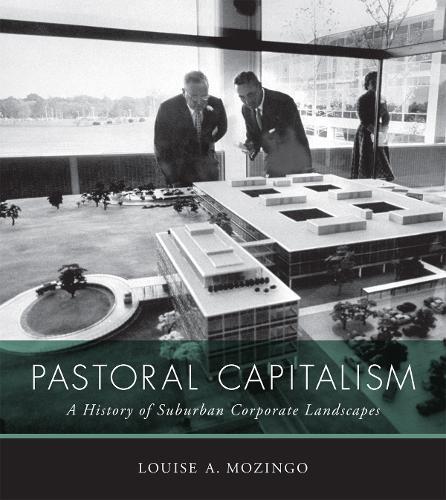 Pastoral Capitalism: A History of Suburban Corporate Landscapes  by Louise A. Mozingo (University of California Berkeley) at Abbey's Bookshop, 