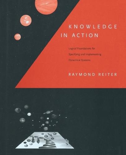 Knowledge in Action: Logical Foundations for Specifying and Implementing Dynamical Systems  by Raymond Reiter at Abbey's Bookshop, 