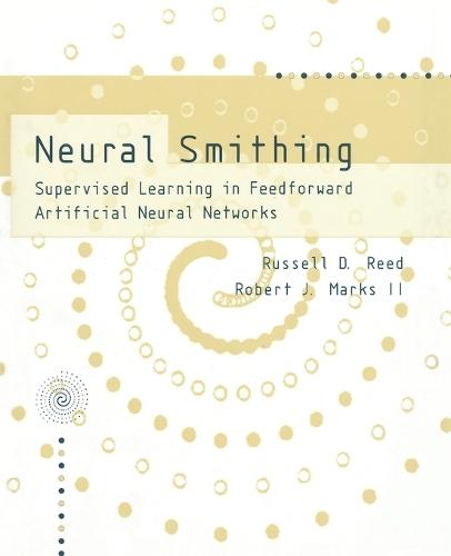 Neural Smithing: Supervised Learning in Feedforward Artificial Neural Networks  by Russell Reed at Abbey's Bookshop, 