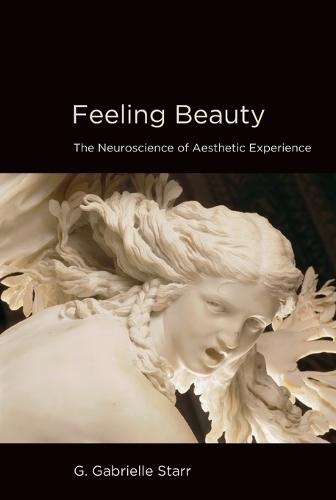 Feeling Beauty: The Neuroscience of Aesthetic Experience  by G. Gabrielle Starr (President, Pomona College) at Abbey's Bookshop, 