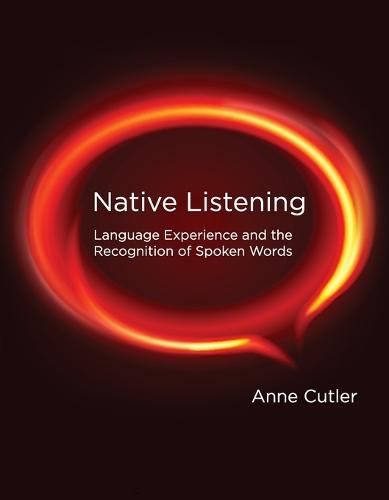 Native Listening: Language Experience and the Recognition of Spoken Words  by Anne Cutler (University of Western Sydney) at Abbey's Bookshop, 