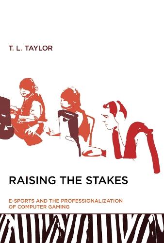Raising the Stakes: E-Sports and the Professionalization of Computer Gaming  by T. L. Taylor (Associate Professor in Comparative Media Studies, Massachusetts Institute of Technology) at Abbey's Bookshop, 