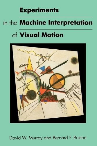 Experiments in the Machine Interpretation of Visual Motion  by David W. Murray (University of Oxford) at Abbey's Bookshop, 