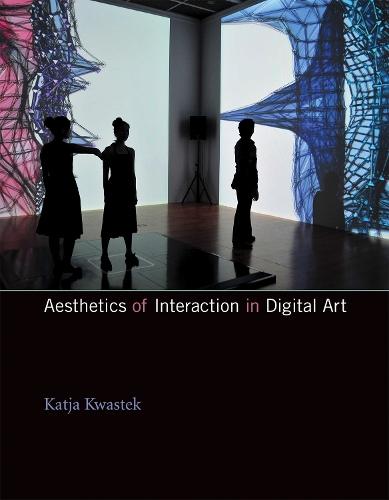 Aesthetics of Interaction in Digital Art  by Katja Kwastek (Professor of Modern and Contemporary art , VU Amsterdam) at Abbey's Bookshop, 