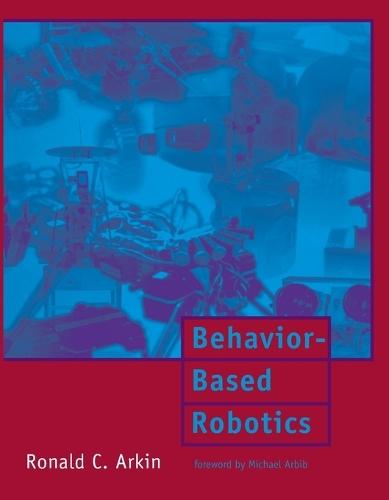 Behavior-Based Robotics  by Ronald C. Arkin (Regents' Professor & Director of the Mobile Robot Laboratory, Georgia Institute of Technology) at Abbey's Bookshop, 