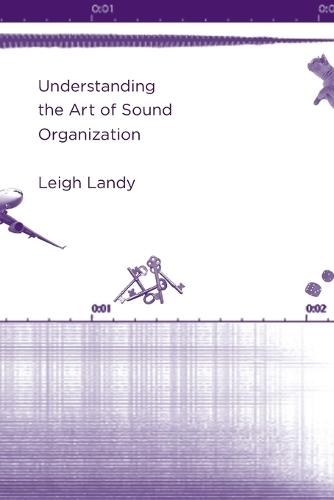 Understanding the Art of Sound Organization  by Leigh Landy (Director, De Montfort University) at Abbey's Bookshop, 
