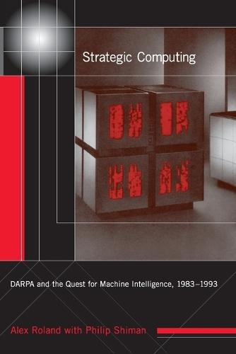Strategic Computing: DARPA and the Quest for Machine Intelligence, 1983-1993  by Alex Roland (Duke University) at Abbey's Bookshop, 