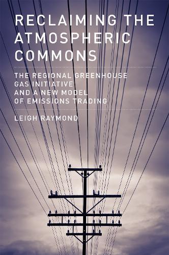 Reclaiming the Atmospheric Commons: The Regional Greenhouse Gas Initiative and a New Model of Emissions Trading  by Leigh Raymond (Purdue University) at Abbey's Bookshop, 