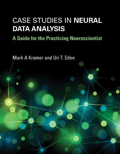 Case Studies in Neural Data Analysis: A Guide for the Practicing Neuroscientist  by Mark A. Kramer (Boston University) at Abbey's Bookshop, 