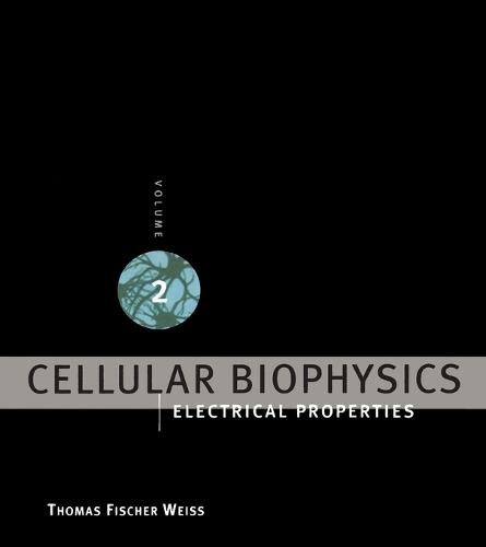 Cellular Biophysics: Electrical Properties  by Thomas Fischer Weiss (Professor Emeritus) at Abbey's Bookshop, 
