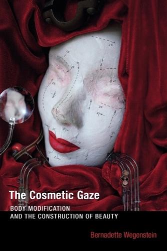 The Cosmetic Gaze: Body Modification and the Construction of Beauty  by Bernadette Wegenstein (Visiting Associate Professor, The Johns Hopkins University) at Abbey's Bookshop, 