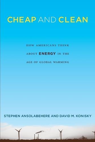 Cheap and Clean: How Americans Think about Energy in the Age of Global Warming  by Stephen Ansolabehere (Harvard University) at Abbey's Bookshop, 