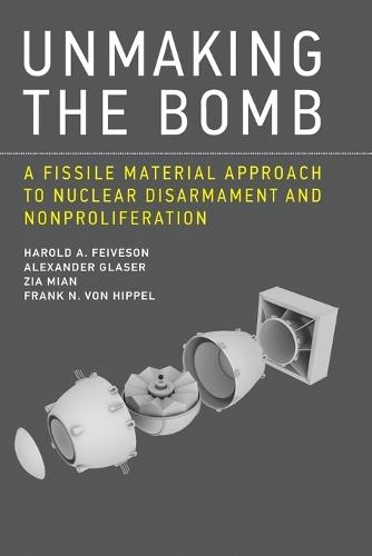 Unmaking the Bomb: A Fissile Material Approach to Nuclear Disarmament and Nonproliferation  by Harold A. Feiveson (Princeton University) at Abbey's Bookshop, 