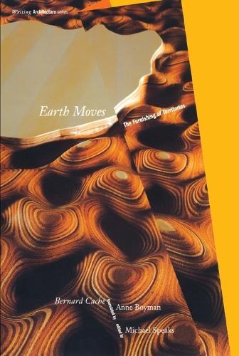 Earth Moves: The Furnishing of Territories  by Bernard Cache at Abbey's Bookshop, 