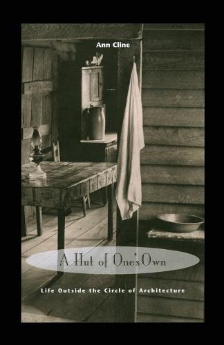 A Hut of One's Own: Life Outside the Circle of Architecture  by Ann Cline at Abbey's Bookshop, 