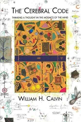 The Cerebral Code: Thinking a Thought in the Mosaics of the Mind  by William H. Calvin at Abbey's Bookshop, 