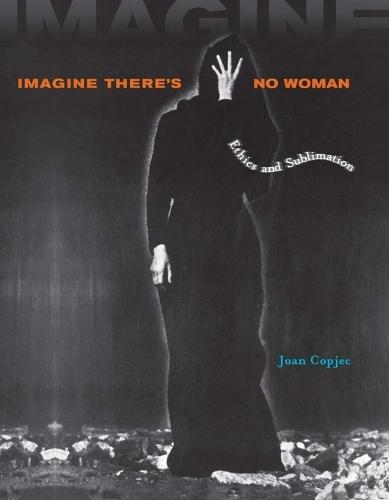 Imagine There's No Woman: Ethics and Sublimation  by Joan Copjec at Abbey's Bookshop, 