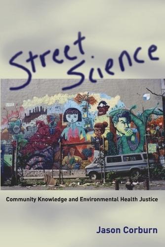 Street Science: Community Knowledge and Environmental Health Justice  by Jason Corburn (University of California, Berkeley) at Abbey's Bookshop, 