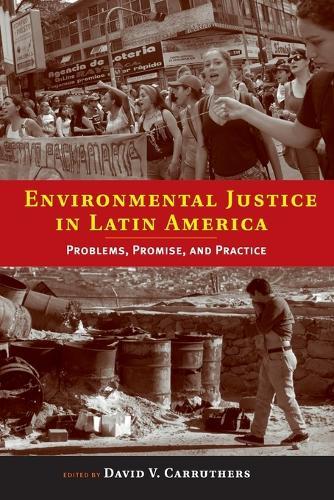 Environmental Justice in Latin America: Problems, Promise, and Practice  by David V. Carruthers (Professor, San Diego State University) at Abbey's Bookshop, 