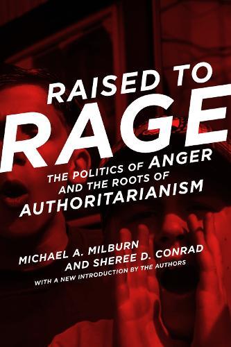 Raised to Rage: The Politics of Anger and the Roots of Authoritarianism  by Michael A. Milburn (University of Massachusetts Boston) at Abbey's Bookshop, 