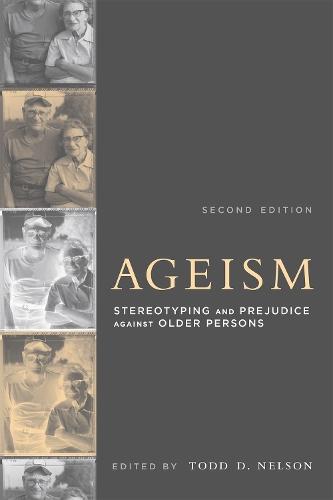 Ageism: Stereotyping and Prejudice against Older Persons  by Todd D. Nelson (California State Univ) at Abbey's Bookshop, 