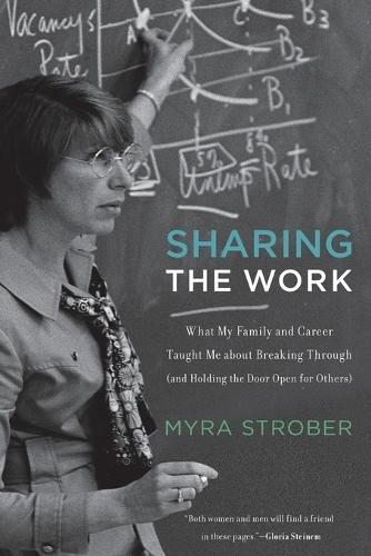 Sharing the Work: What My Family and Career Taught Me about Breaking Through (and Holding the Door Open for Others)  by Myra Strober (Stanford University) at Abbey's Bookshop, 