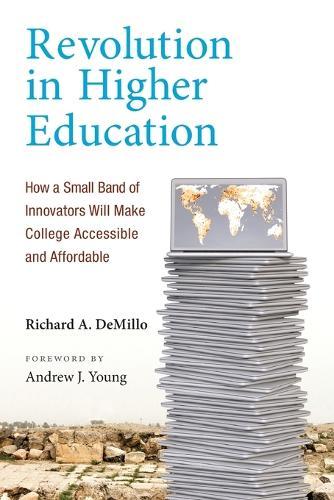 Revolution in Higher Education: How a Small Band of Innovators Will Make College Accessible and Affordable  by Richard A. DeMillo at Abbey's Bookshop, 