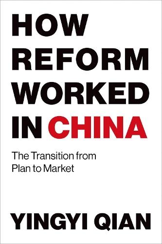 How Reform Worked in China: The Transition from Plan to Market  by Yingyi Qian (Dean and Professor , Tsinghua University) at Abbey's Bookshop, 