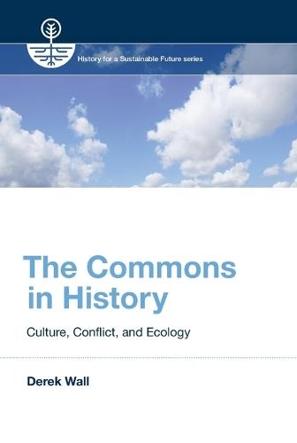 The Commons in History: Culture, Conflict, and Ecology  by Derek Wall (University of London) at Abbey's Bookshop, 