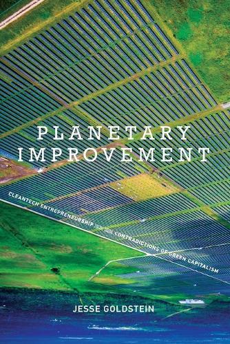 Planetary Improvement: Cleantech Entrepreneurship and the Contradictions of Green Capitalism  by Jesse Goldstein (Assistant Professor, Virginia Commonwealth University) at Abbey's Bookshop, 