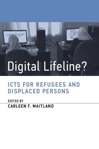 Digital Lifeline?: ICTs for Refugees and Displaced Persons  by Carleen Maitland (Pennsylvania State University) at Abbey's Bookshop, 