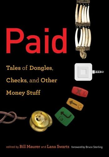 Paid: Tales of Dongles, Checks, and Other Money Stuff  by Bill Maurer (Professor of Anthropology, Law, and Criminology, Law and Society, University of California Irvine) at Abbey's Bookshop, 