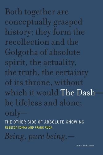 The Dash—The Other Side of Absolute Knowing  by Rebecca Comay (Professor of Philosophy and Comparative Literature, University of Toronto) at Abbey's Bookshop, 